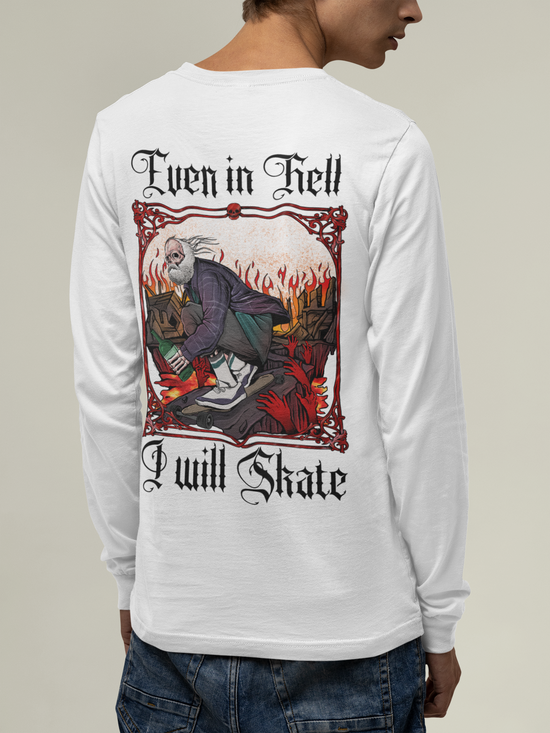 Even in Hell Long Sleeve T-Shirt